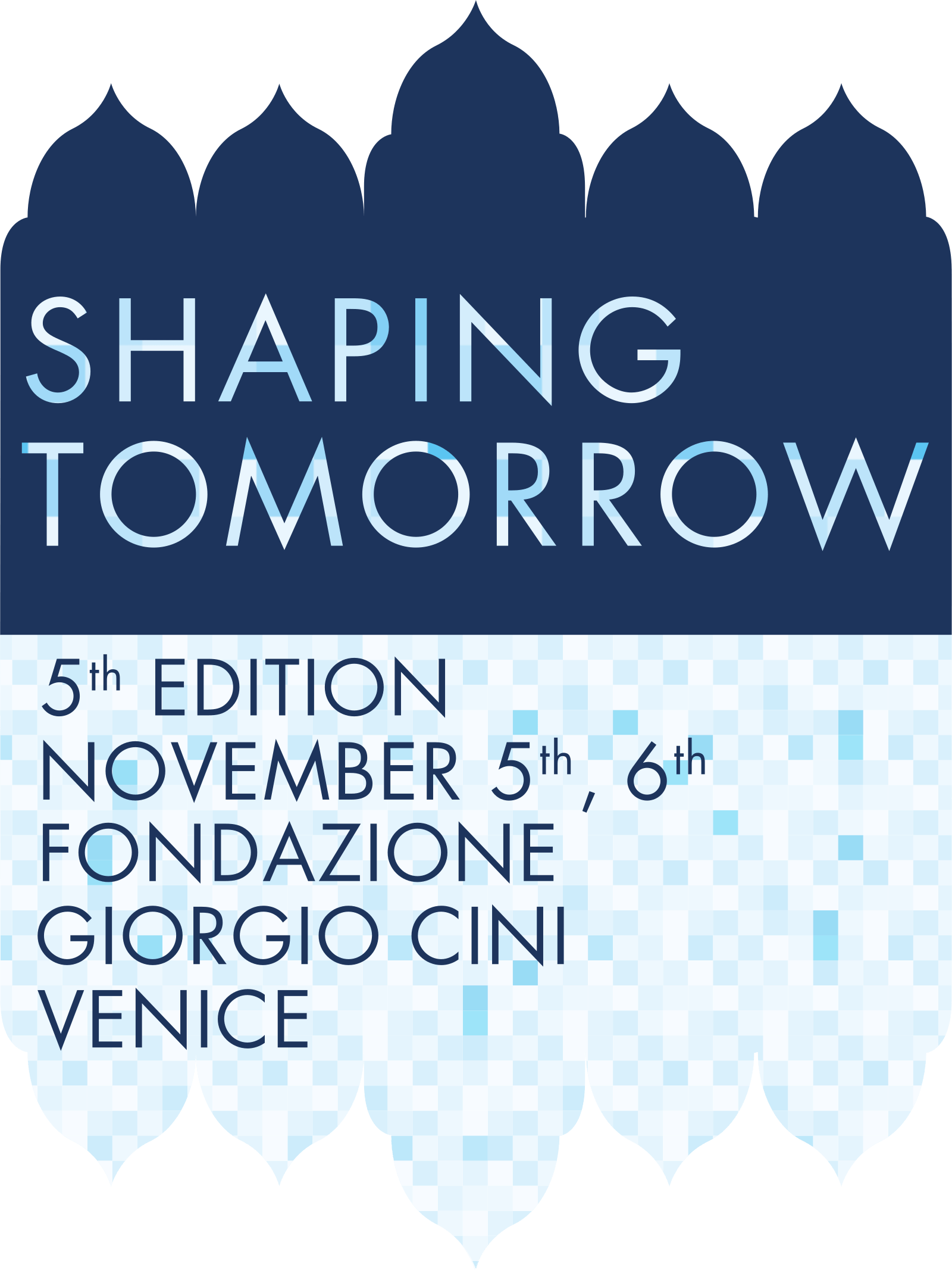 Shaping Tomorrow – 5th Edition, November 5th and 6th, Fondazione Giorgio Cini, Venice